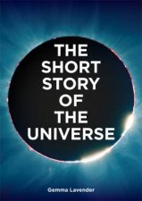 The Short Story Of The Universe