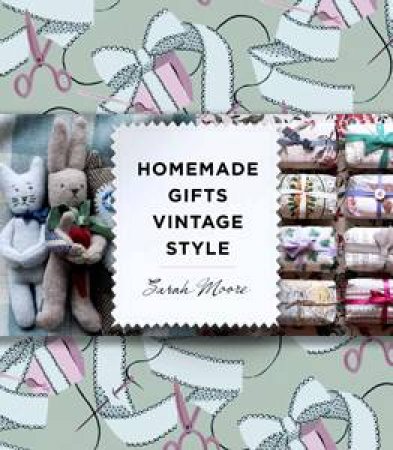 Homemade Gifts Vintage Style by Sarah Moore
