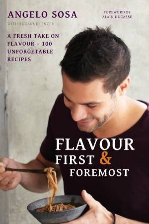 Flavour First and Foremost by Angelo Sosa