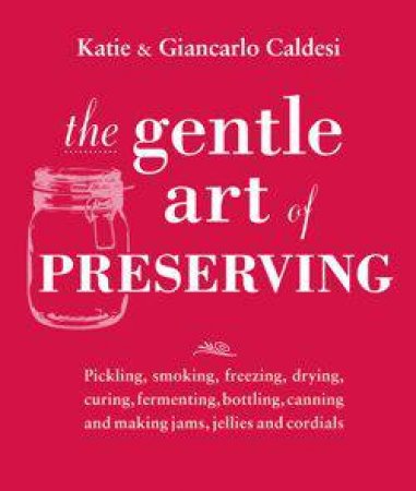 Gentle Art of Preserving by Katie & Caldesi, Giancarlo Caldesi