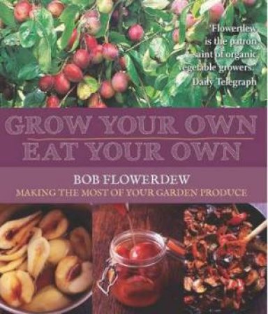 Grow Your Own, Eat Your Own by Bob Flowerdew
