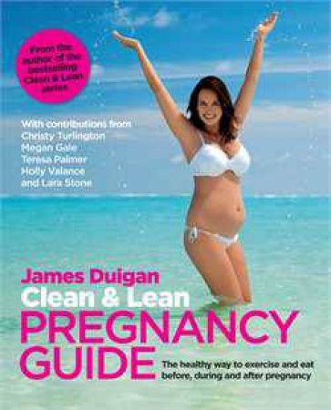 Clean and Lean: Pregnancy Guide by James Duigan