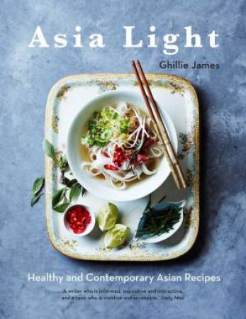 Asia Light: Healthy & fresh South-East Asian recipes by Ghillie James