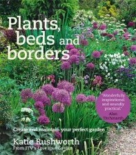 Plants Beds and Borders Create and Maintain Your Perfect Garden