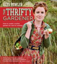 The Thrifty Gardener How to create a stylish garden for next to nothing