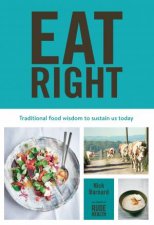 Eat Right 135 easy techniques and recipes that will nourish and sustain you