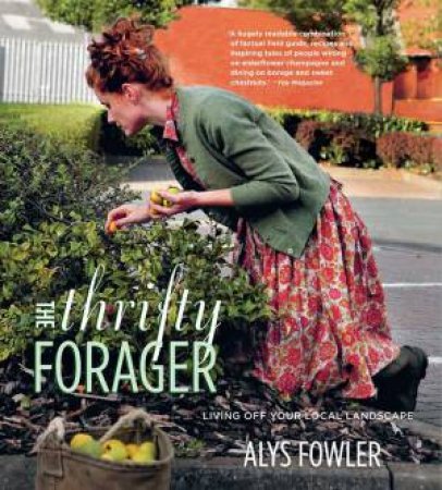 The Thrifty Forager: Living off your local landscape by Alys Fowler