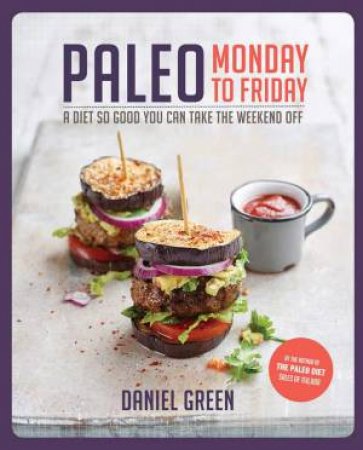 Paleo Monday to Friday by Daniel Green