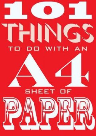 101 Things to do with an A4 Sheet of Paper by Sarah Dennis