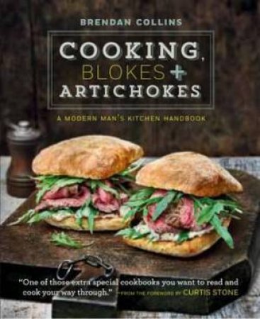 Cooking, Blokes And Artichokes: A Modern Man's Kitchen Handbook by Brendan Collins