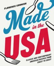 Made In The USA Classic And Contemporary American Recipes From Coast To Coast