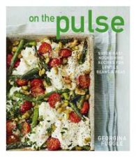 On The Pulse Super Easy ProteinPacked Recipes For Lentils Beans And Peas