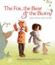 The Fox The Bear And The Bunny Sew Playful Kids Clothes