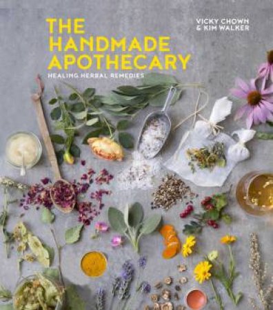 Handmade Apothecary: Healing Herbal Remedies by Kim Walker