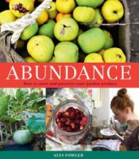 Abundance How To Store And Preserve Your Garden Produce