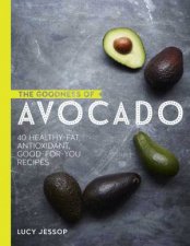 The Goodness Of Avocado 40 Delicious Health Boosting Recipes