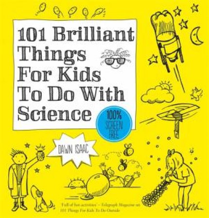 101 Brilliant Science Ideas For Kids by Issac Dawn