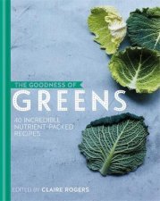 The Goodness Of Greens 40 Incredible NutrientPacked Recipes