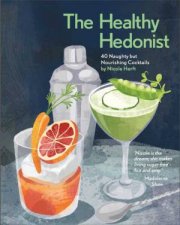 The Healthy Hedonist 40 Naughty But Nourishing Cocktails