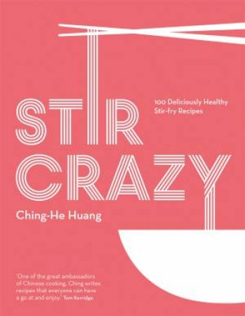 Stir Crazy: 100 Deliciously Healthy Recipes In A Wok by Ching-He Huang