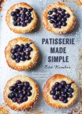 Patisserie Made Simple From Macaron To Millefeuille And More