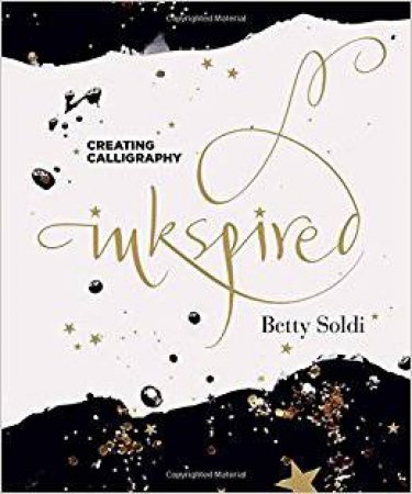 Inkspired: A Creative Guide To Modern Calligraphy by Betty Soldi