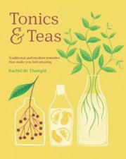 Tonics  Teas Traditional And Modern Remedies That Make You Feel Amazing