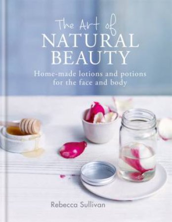 The Art Of Natural Beauty by Rebecca Sullivan