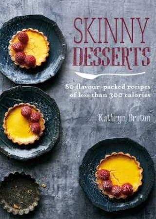 Skinny Desserts by Kathryn Bruton