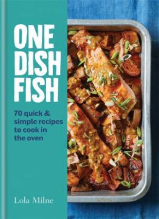 One Dish Fish by Lola Milne