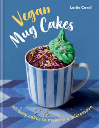 Vegan Mug Cakes by Lottie Covell