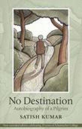 No Destination: Autobiography of a Pilgrim by Satish Kumar