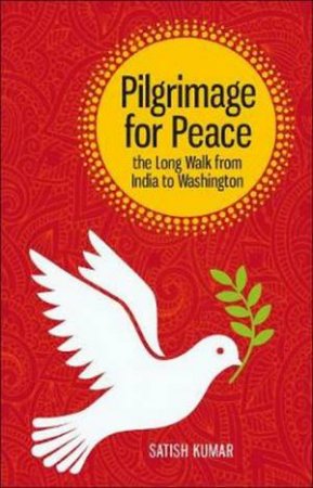 Pilgrimage For Peace by Satish Kumar