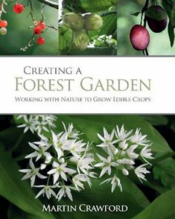 Creating A Forest Garden by Martin Crawford & Joanna Brown