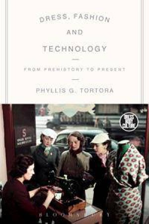 Dress, Fashion and Technology by Phyllis G. Tortora