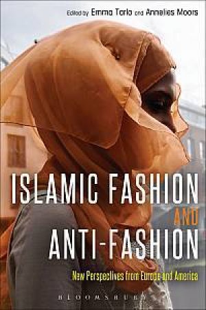 Islamic Fashion and Anti-Fashion by Annelies Moors & Emma Tarlo