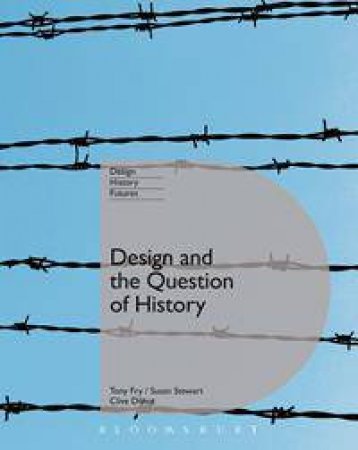 Design and the Question of History by Clive Dilnot & Tony Fry & Susan Stewart