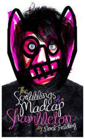 The Scribblings of Madcap Shambleton by Noel Fielding
