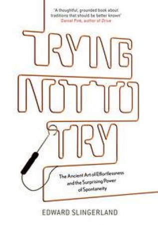 Trying Not to Try by Edward Slingerland