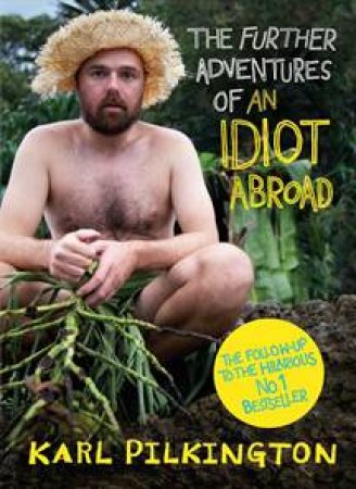 The Further Adventures of an Idiot Abroad by Karl Pilkington