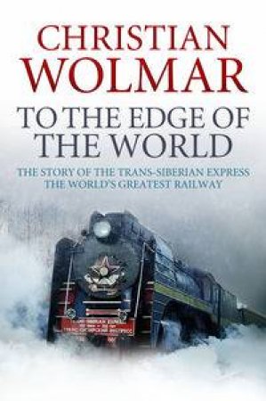 To the Edge of the World by Christian Wolmar
