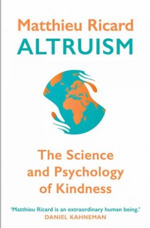 Altruism: The Science And Psychology Of Kindness