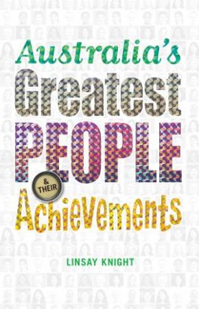 Australia's Greatest People and Their Achievements by Linsay Knight