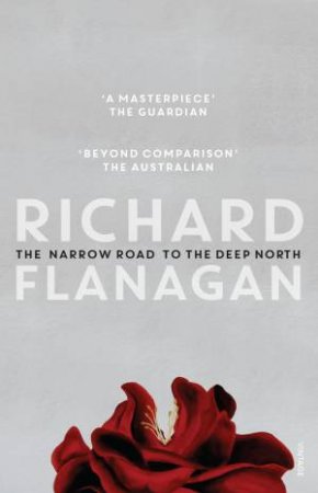 The Narrow Road To The Deep North by Richard Flanagan