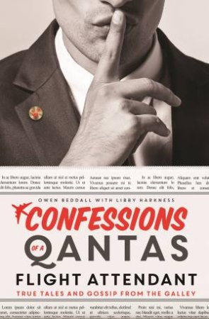 Confessions of a Qantas Flight Attendant True Tales and Gossip by Owen Beddall