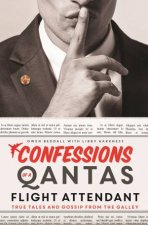 Confessions of a Qantas Flight Attendant True Tales and Gossip