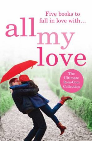 All My Love by Virginia Taylor, Claire Baxter, Nicola Moriarty, Rachael Herron, Loretta Hill