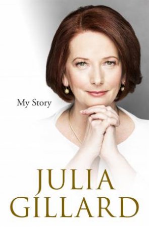 Julia Gillard: My Story by Julia Gillard
