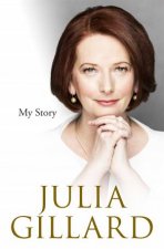 Julia Gillard My Story