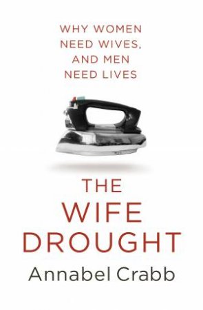 The Wife Drought by Annabel Crabb